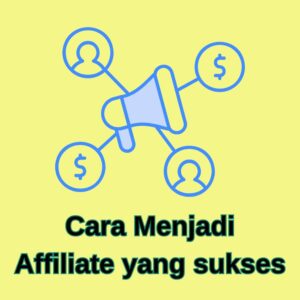 Cara Menjadi Affiliate yang Sukses